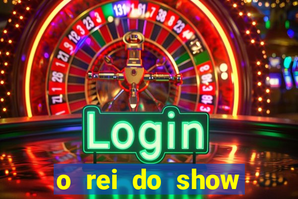 o rei do show filme completo dublado drive